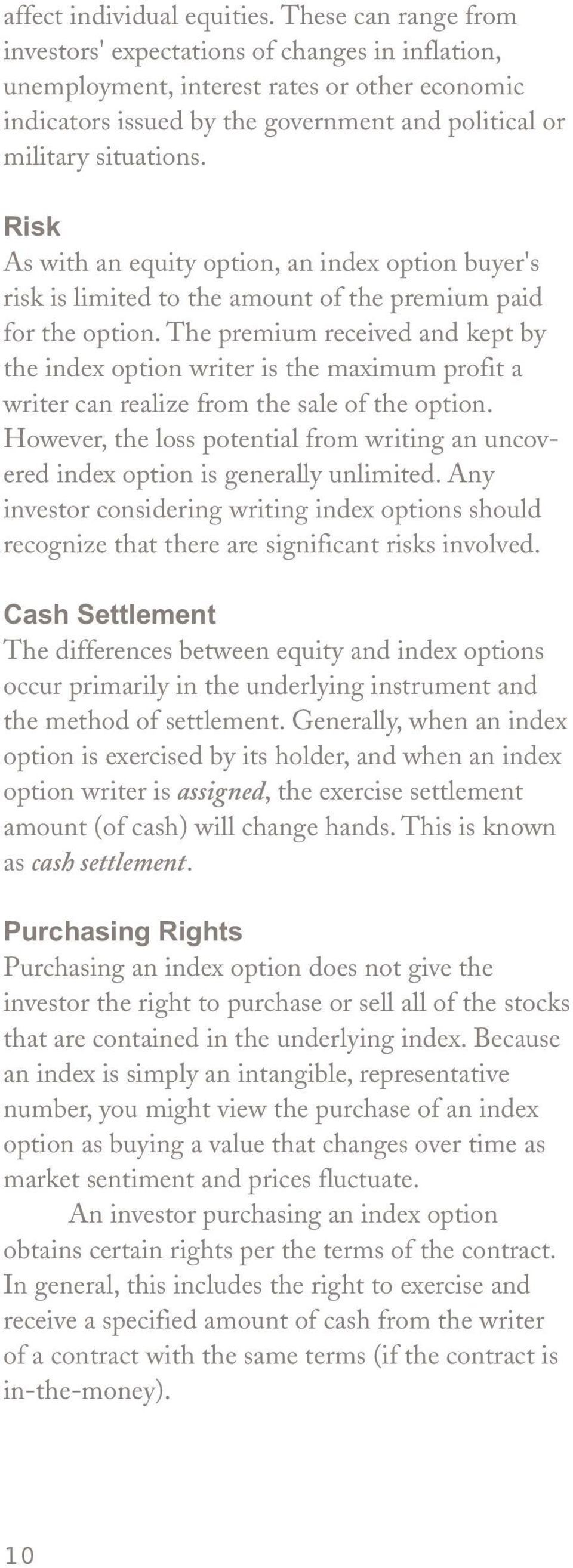 Risk As with an equity option, an index option buyer's risk is limited to the amount of the premium paid for the option.