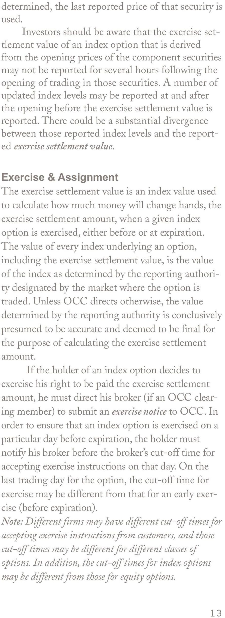 opening of trading in those securities. A number of updated index levels may be reported at and after the opening before the exercise settlement value is reported.