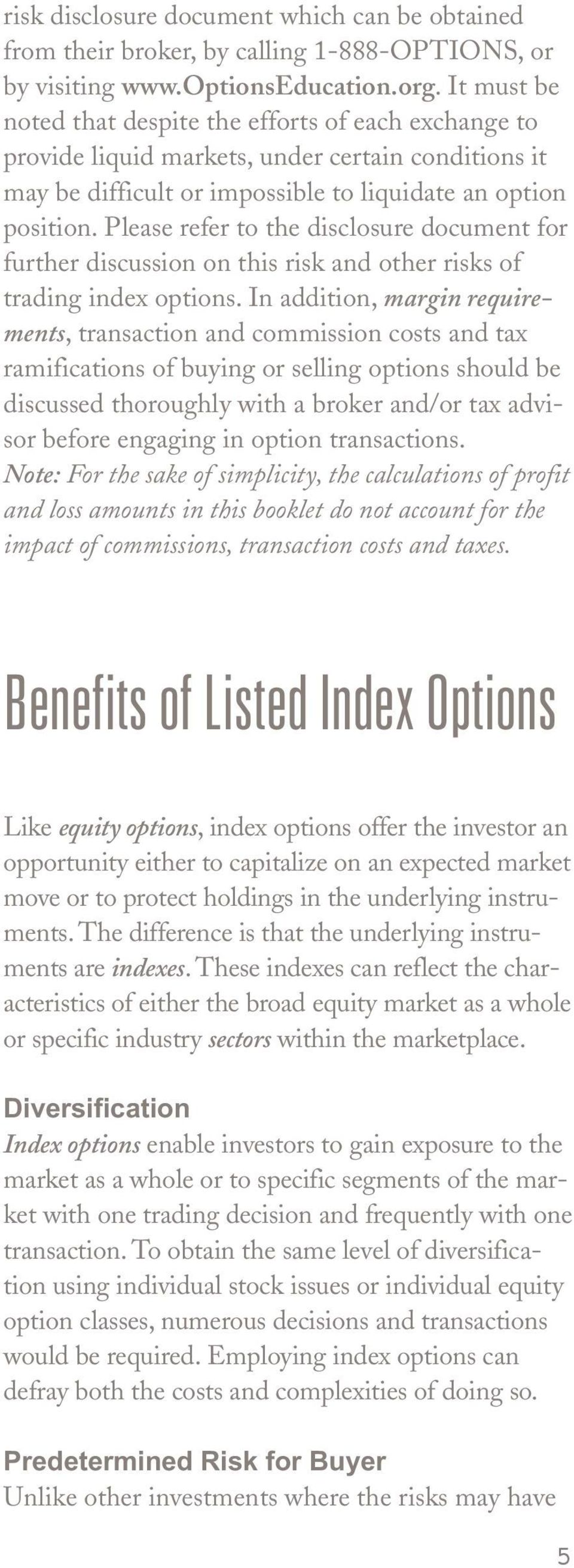 Please refer to the disclosure document for further discussion on this risk and other risks of trading index options.