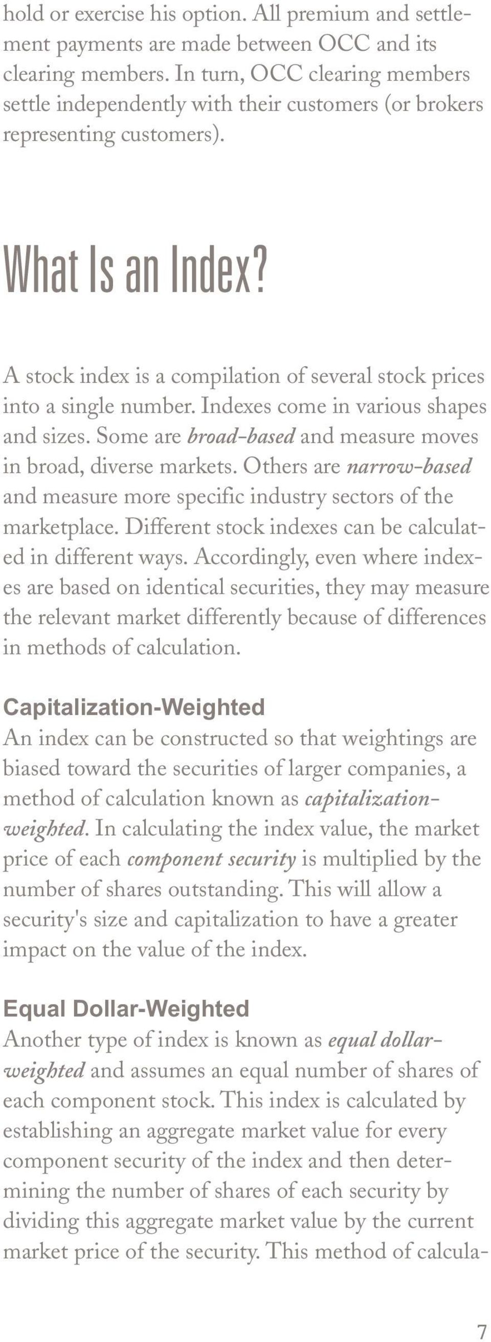A stock index is a compilation of several stock prices into a single number. Indexes come in various shapes and sizes. Some are broad-based and measure moves in broad, diverse markets.