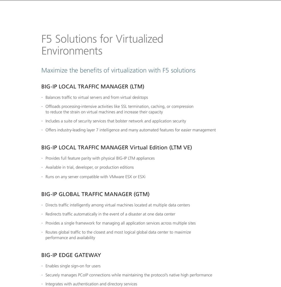 bolster network and application security Offers industry-leading layer 7 intelligence and many automated features for easier management BIG-IP LOCAL TRAFFIC MANAGER Virtual Edition (LTM VE) Provides