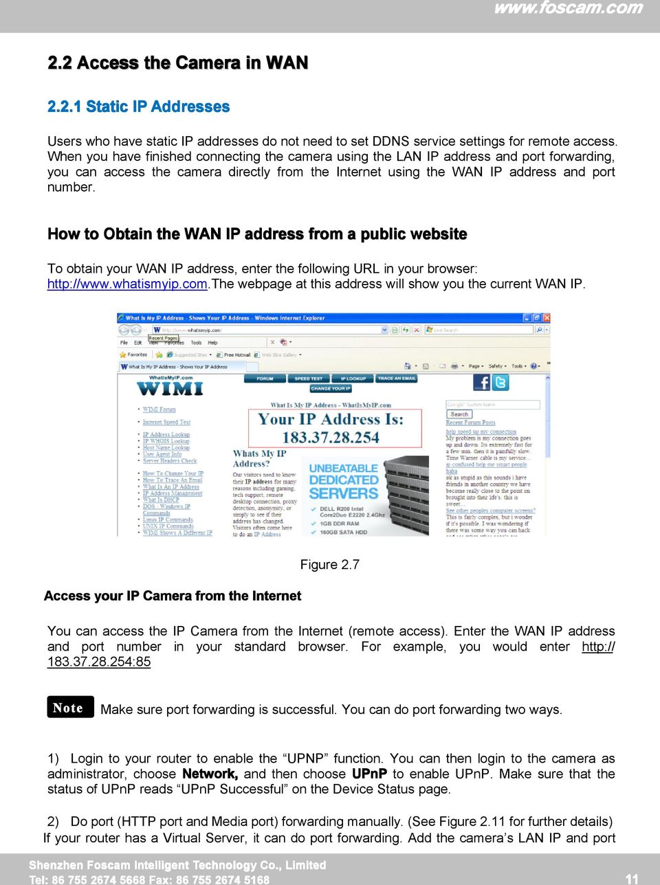 How to Obtain the WAN IP address from a public website To obtain your WAN IP address, enter the following URL in your browser: http://www.whatismyip.com.