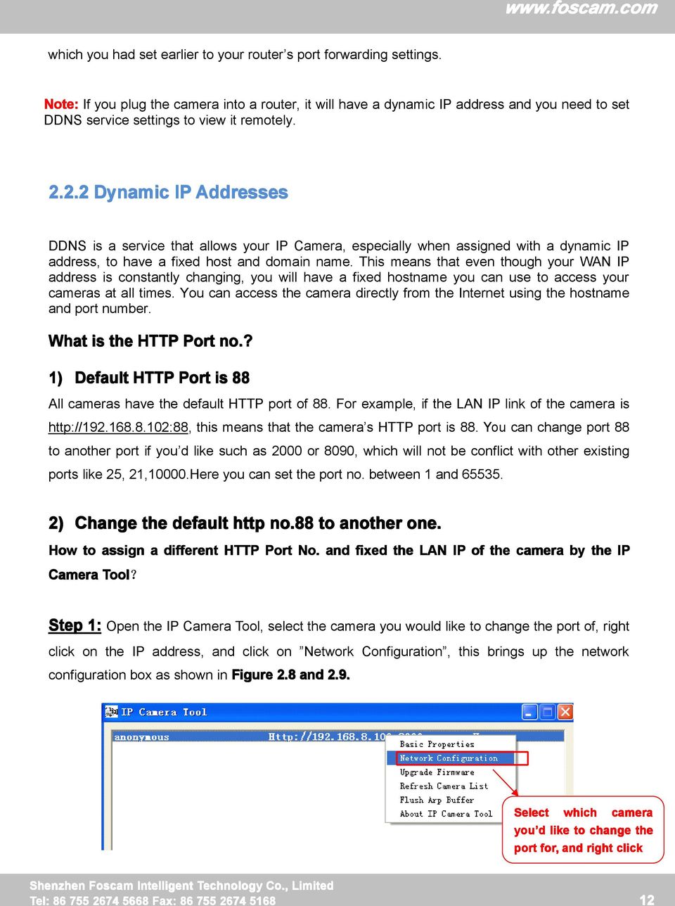 2.2 Dynamic IP Addresses DDNS is a service that allows your IP Camera, especially when assigned with a dynamic IP address, to have a fixed host and domain name.