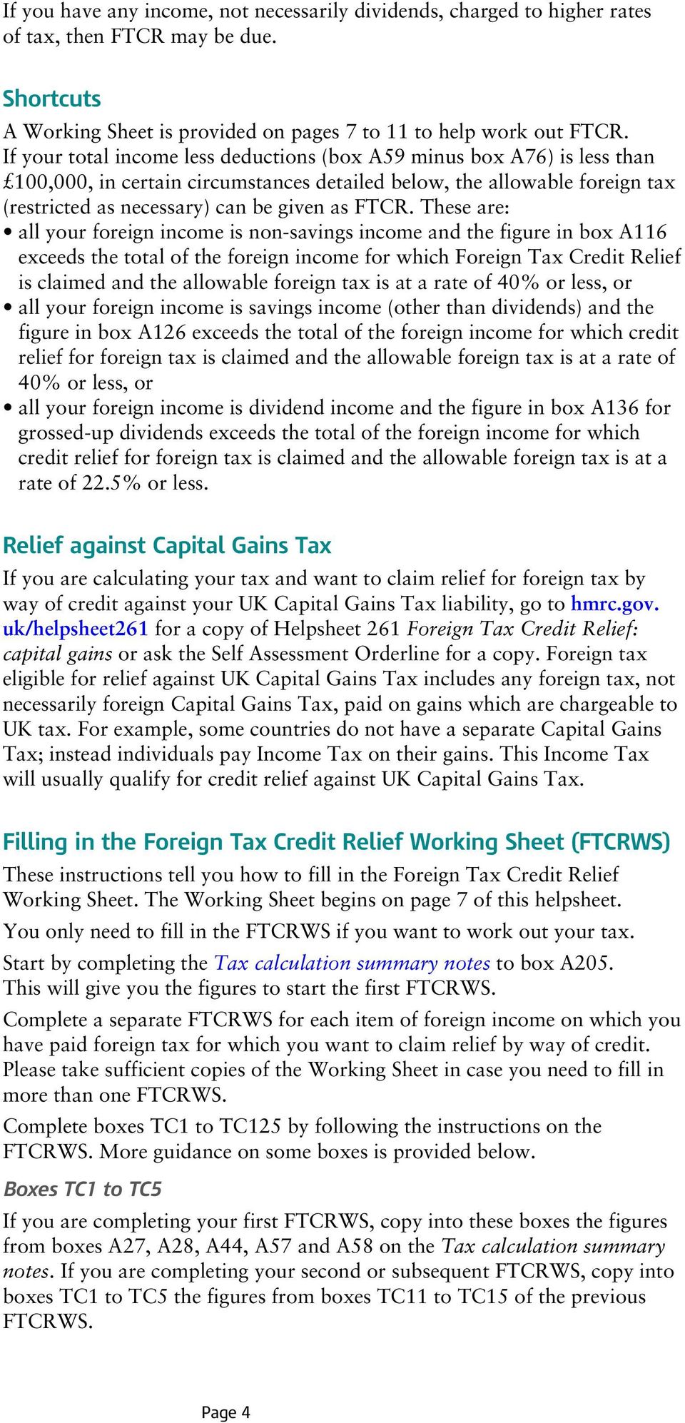 These are: all your foreign income is non-savings income and the figure in box A116 exceeds the total of the foreign income for which Foreign Tax Credit Relief is claimed and the allowable foreign