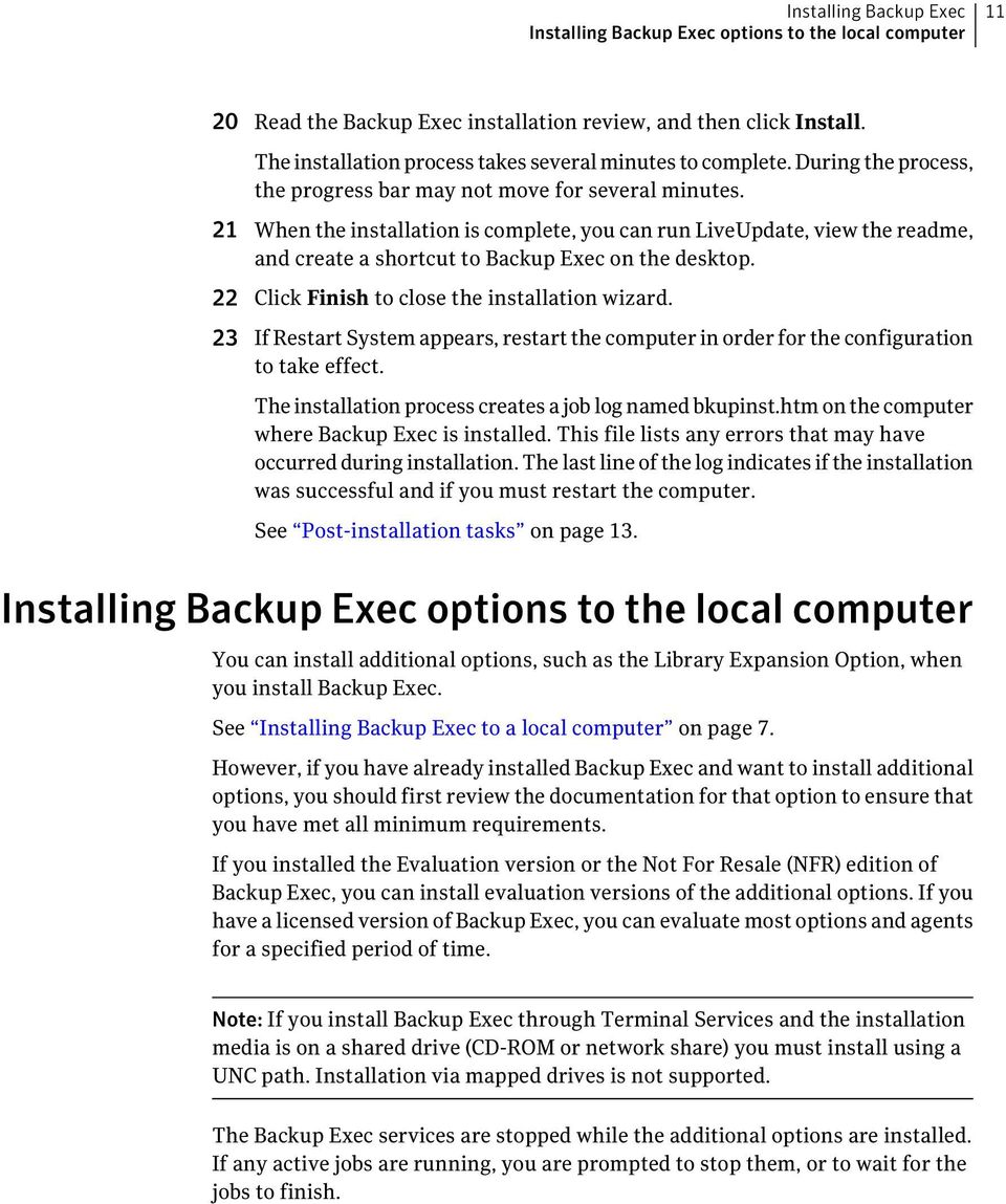 21 When the installation is complete, you can run LiveUpdate, view the readme, and create a shortcut to Backup Exec on the desktop. 22 Click Finish to close the installation wizard.
