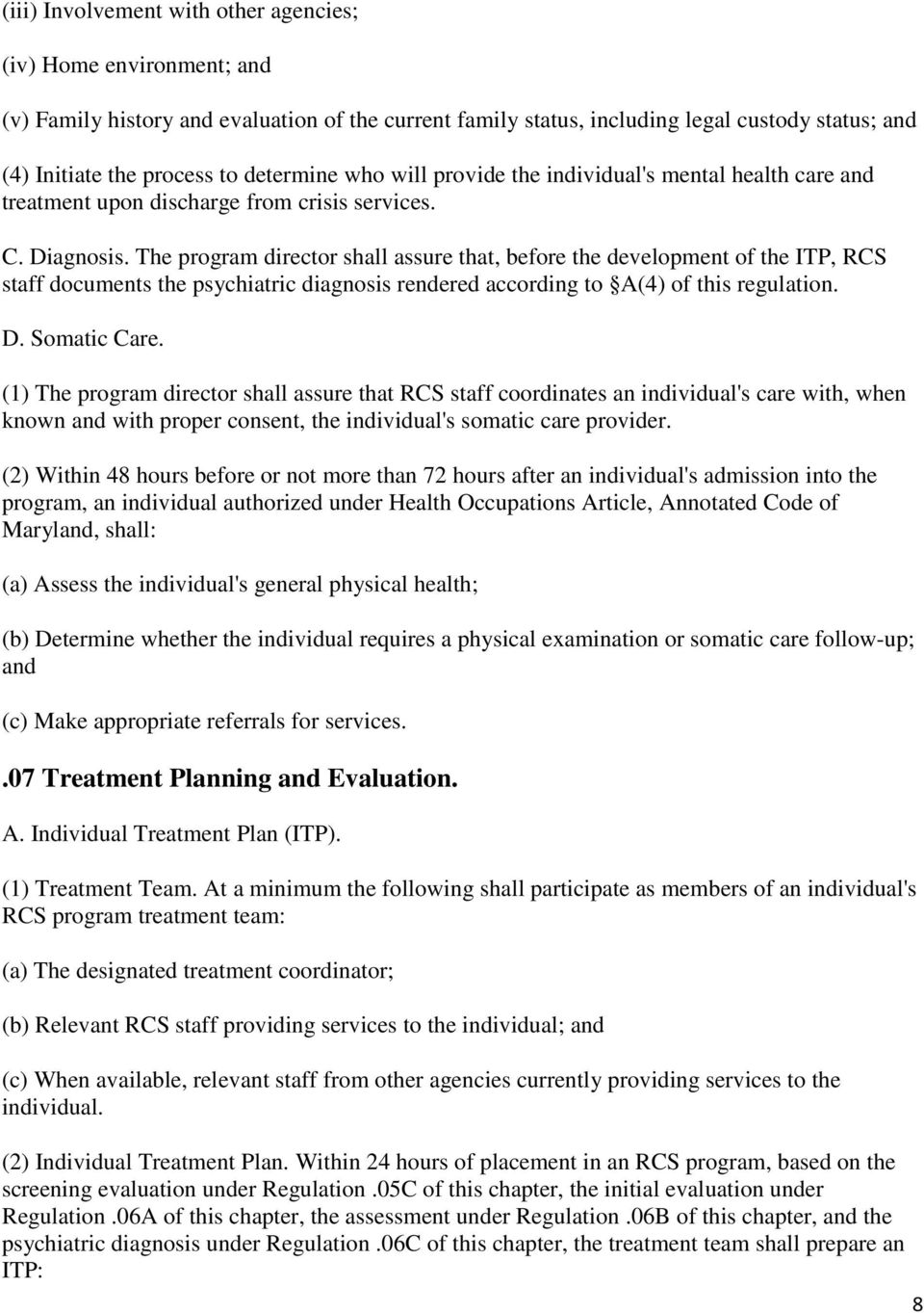 The program director shall assure that, before the development of the ITP, RCS staff documents the psychiatric diagnosis rendered according to A(4) of this regulation. D. Somatic Care.