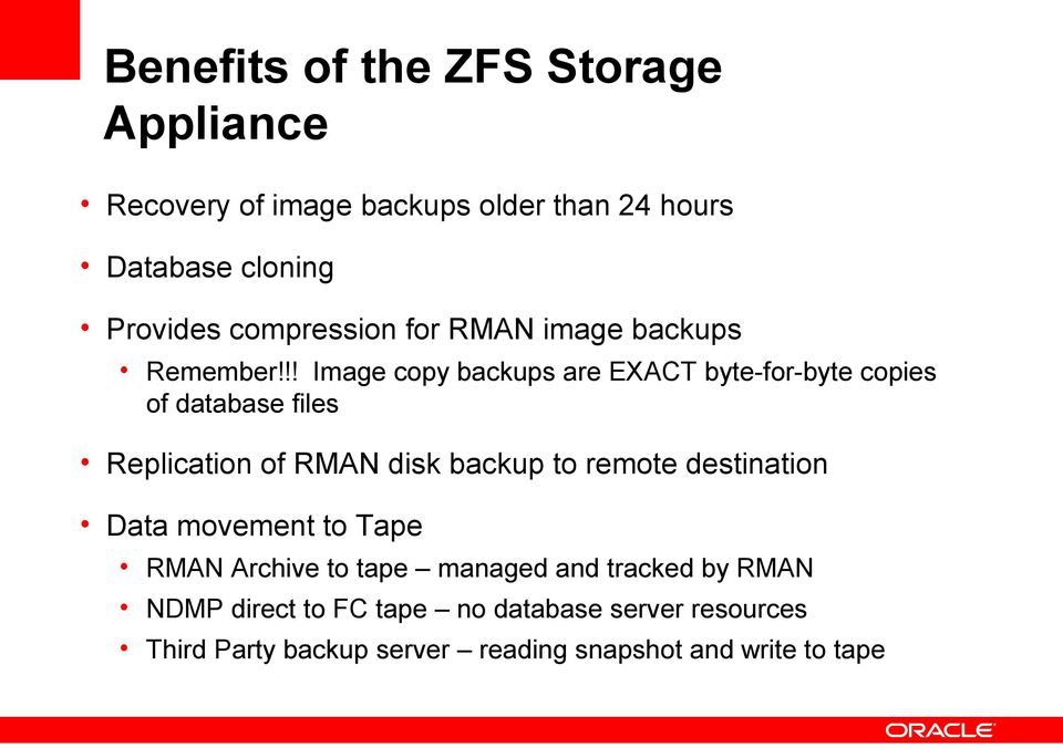 !! Image copy backups are EXACT byte-for-byte copies of database files Replication of RMAN disk backup to remote
