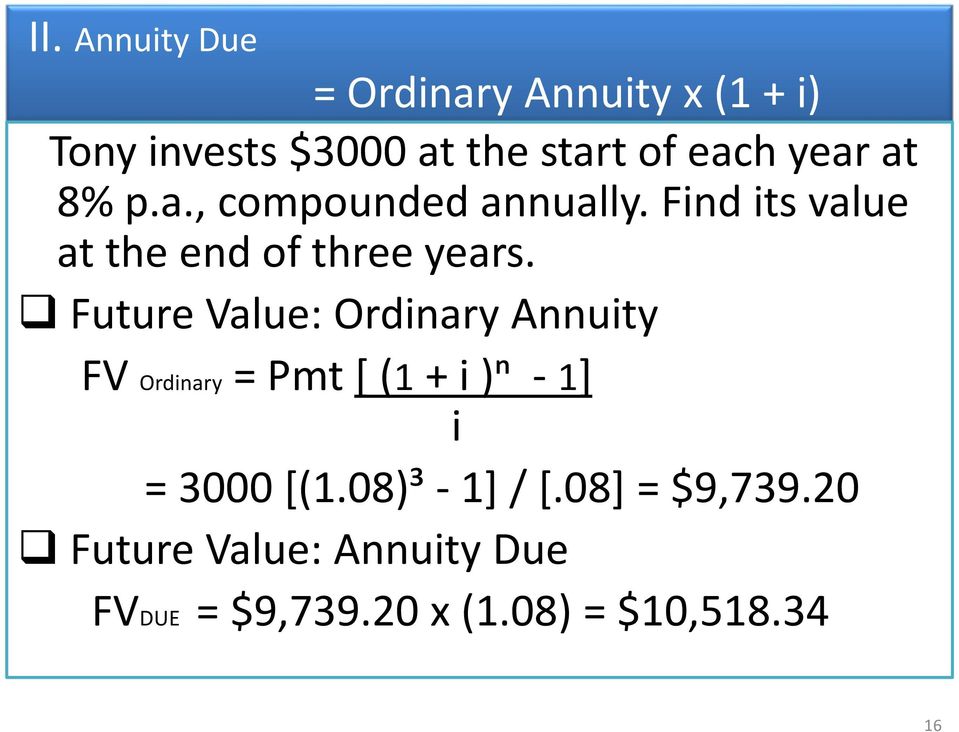 Future Value: Ordinary Annuity FV Ordinary= Pmt [ (1+ i )ⁿ - 1] i = 3000 [(1.