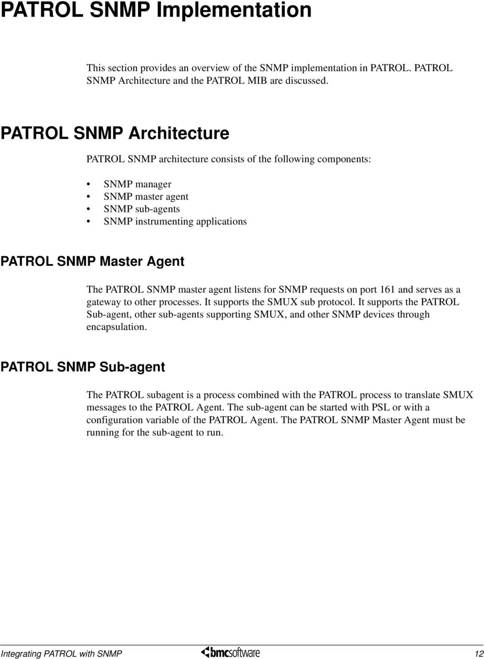 PATROL SNMP master agent listens for SNMP requests on port 161 and serves as a gateway to other processes. It supports the SMUX sub protocol.