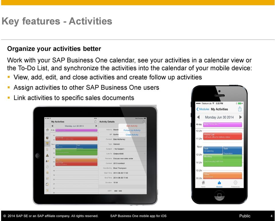 into the calendar of your mobile device: View, add, edit, and close activities and create follow