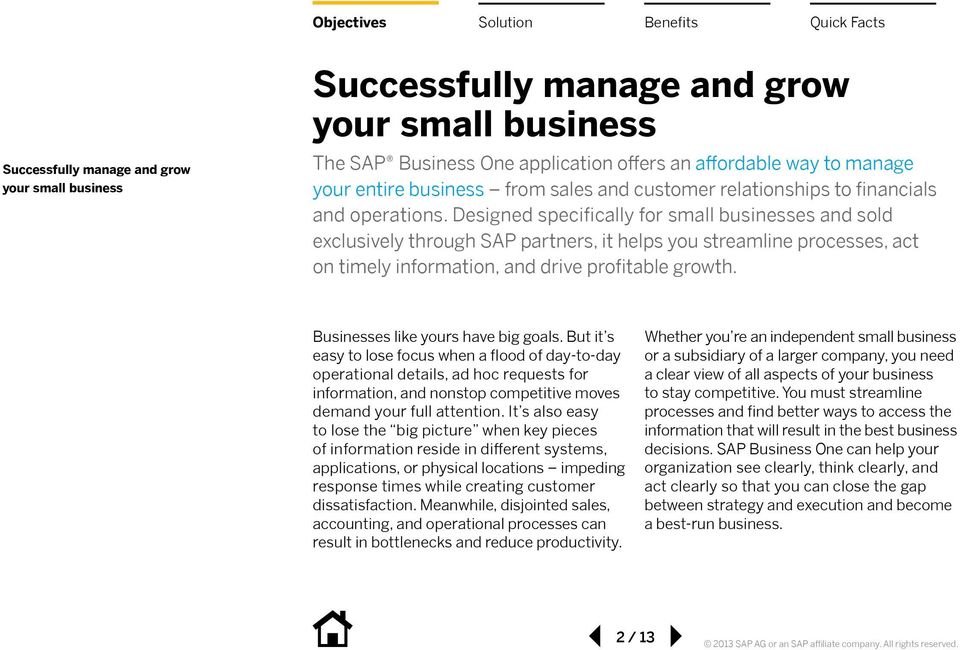 Designed specifically for small businesses and sold exclusively through SAP partners, it helps you streamline processes, act on timely information, and drive profitable growth.