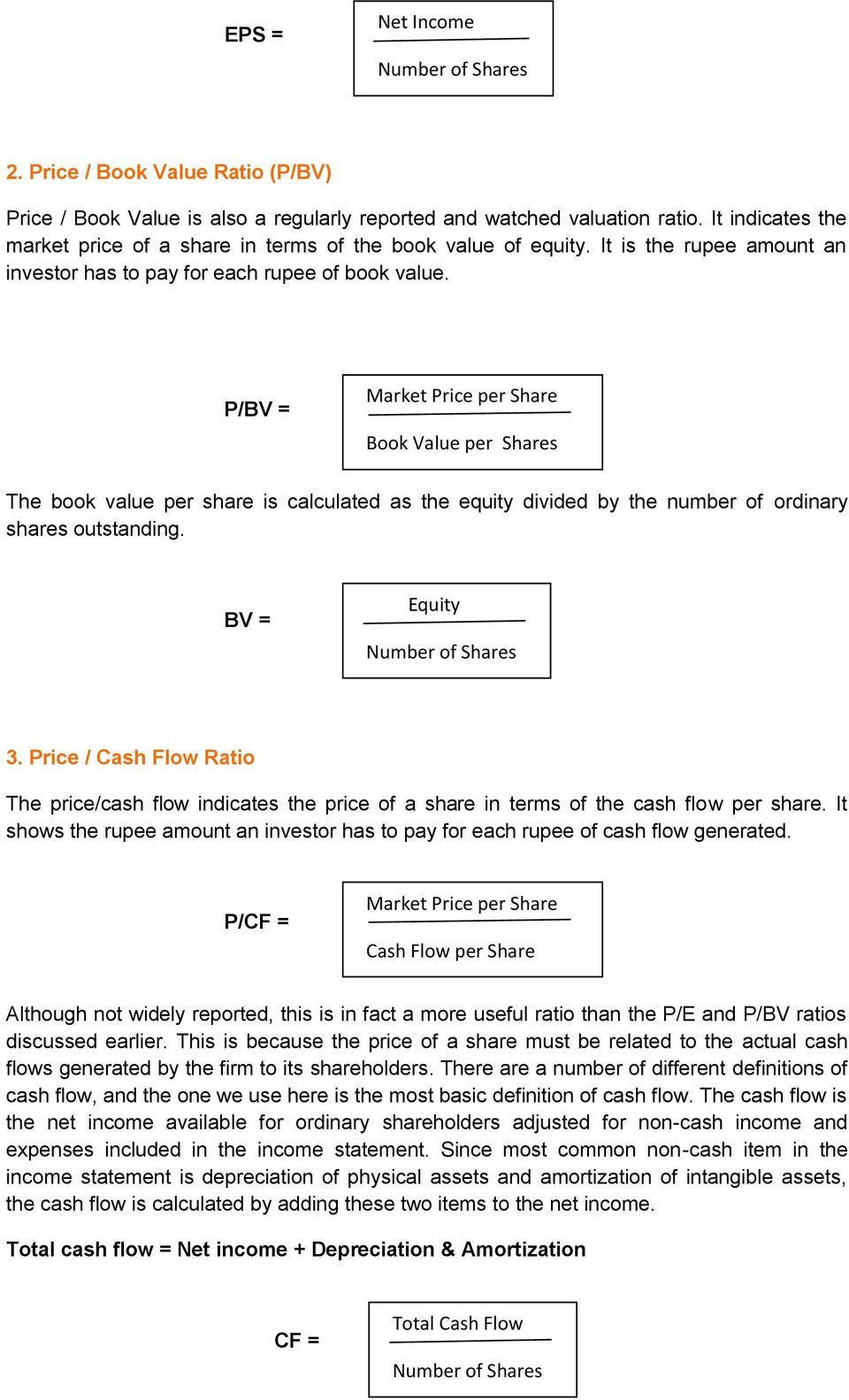 P/BV = Market Price per Share Book Value per Shares The book value per share is calculated as the equity divided by the number of ordinary shares outstanding. BV = Equity Number of Shares 3.