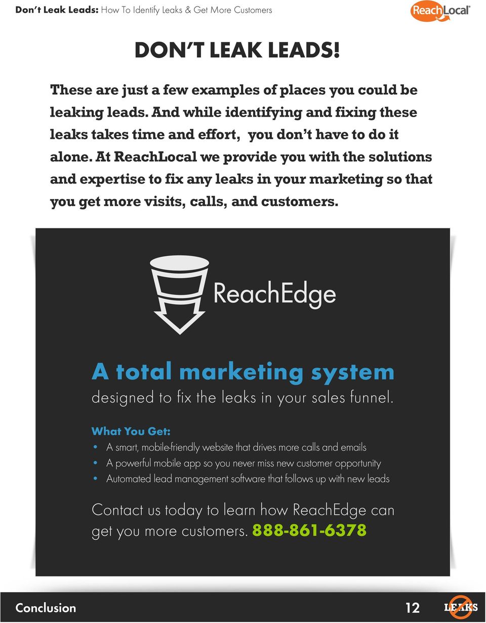 At ReachLocal we provide you with the solutions and expertise to fix any leaks in your marketing so that you get more visits, calls, and customers.