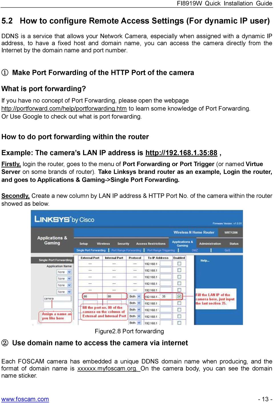 If you have no concept of Port Forwarding, please open the webpage http://portforward.com/help/portforwarding.htm to learn some knowledge of Port Forwarding.