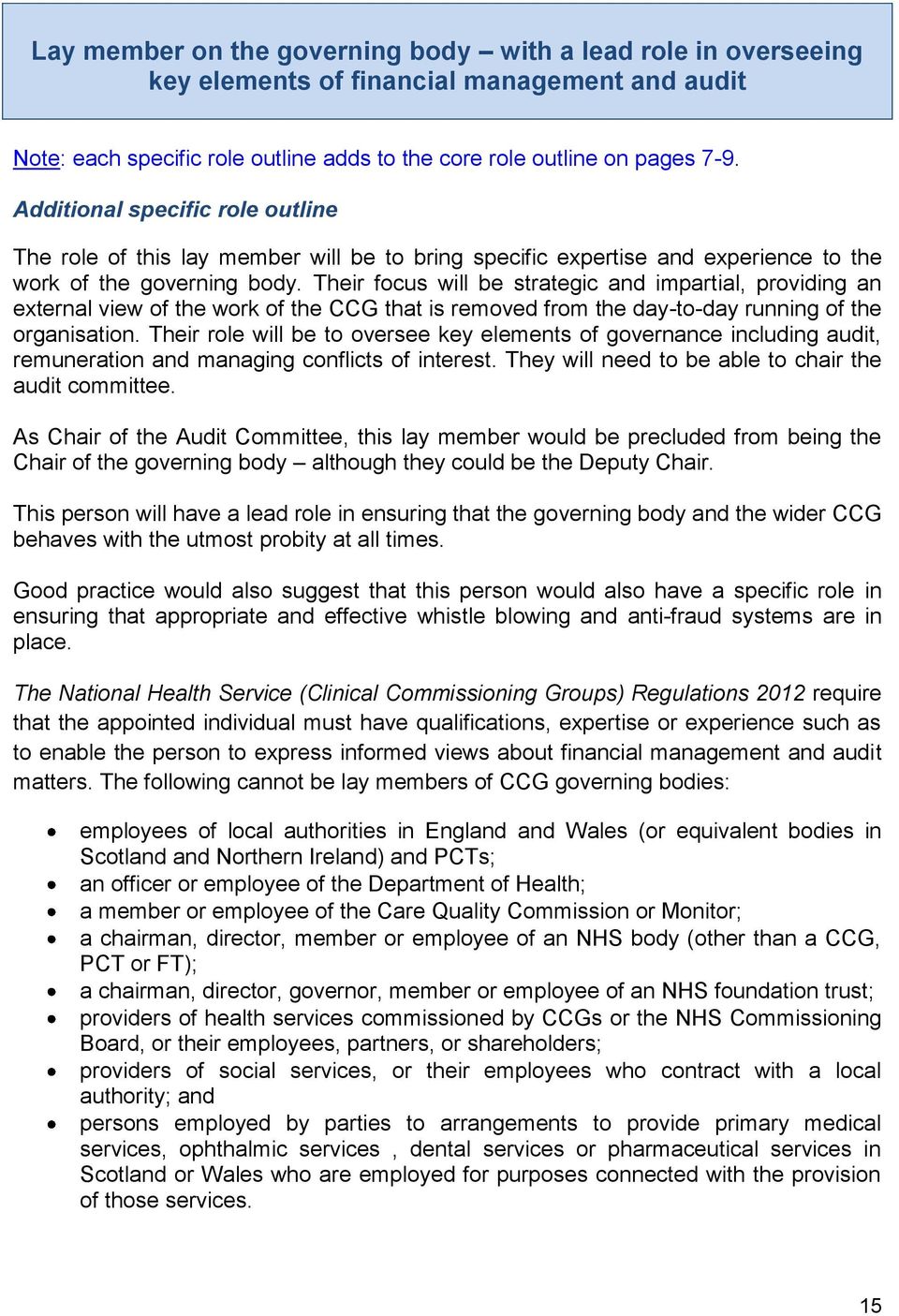 Their focus will be strategic and impartial, providing an external view of the work of the CCG that is removed from the day-to-day running of the organisation.