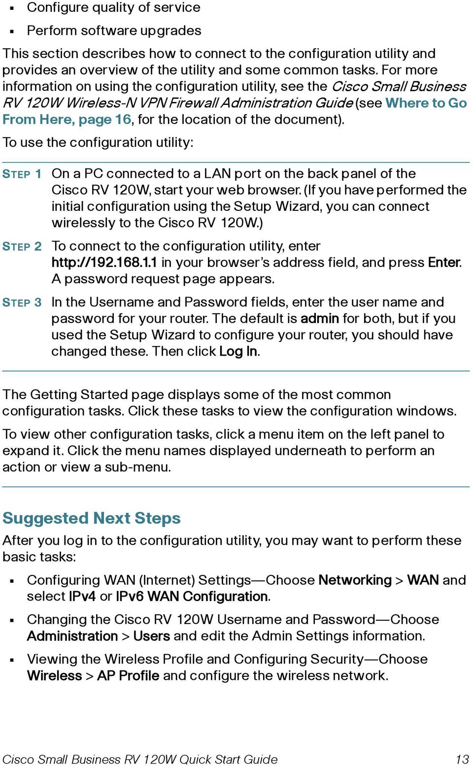 document). To use the configuration utility: STEP 1 STEP 2 STEP 3 On a PC connected to a LAN port on the back panel of the Cisco RV 120W, start your web browser.