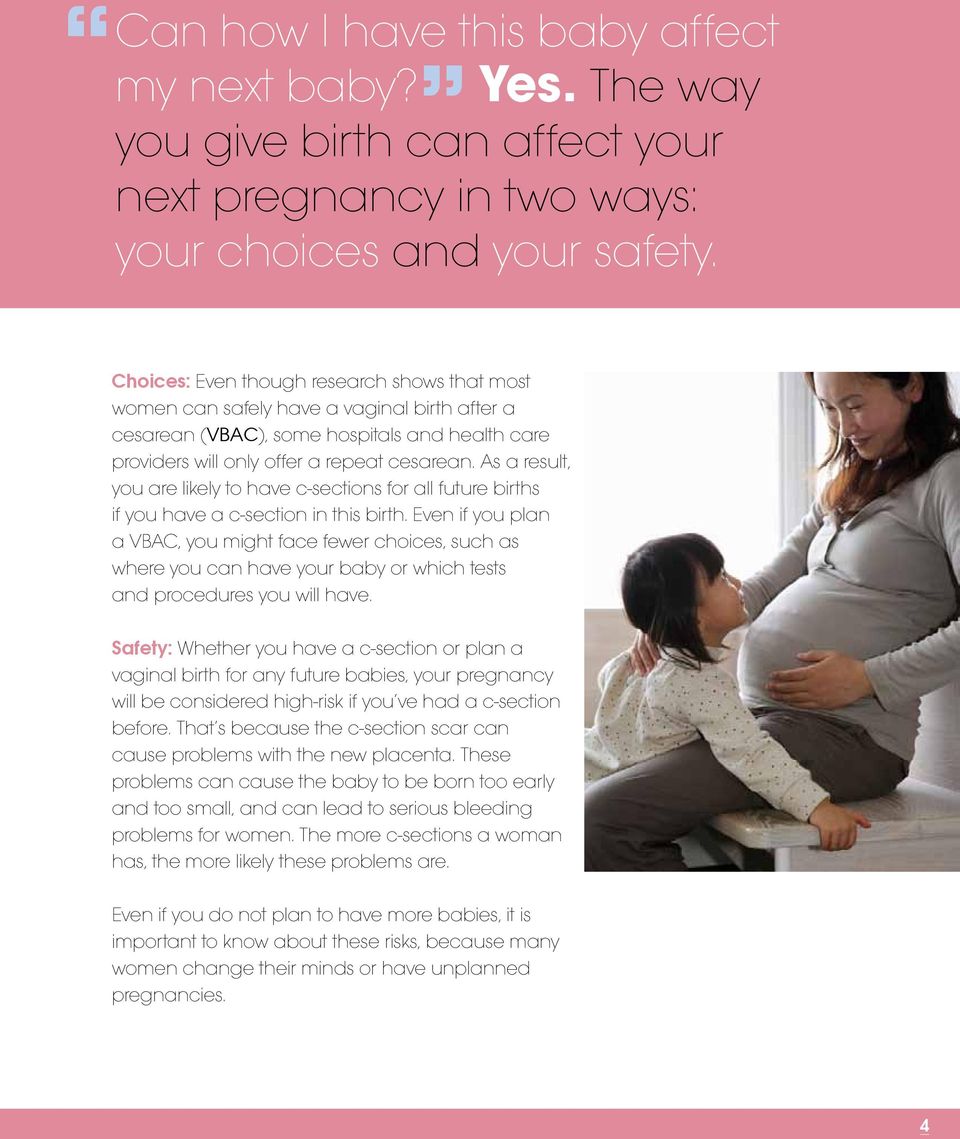 As a result, you are likely to have c-sections for all future births if you have a c-section in this birth.