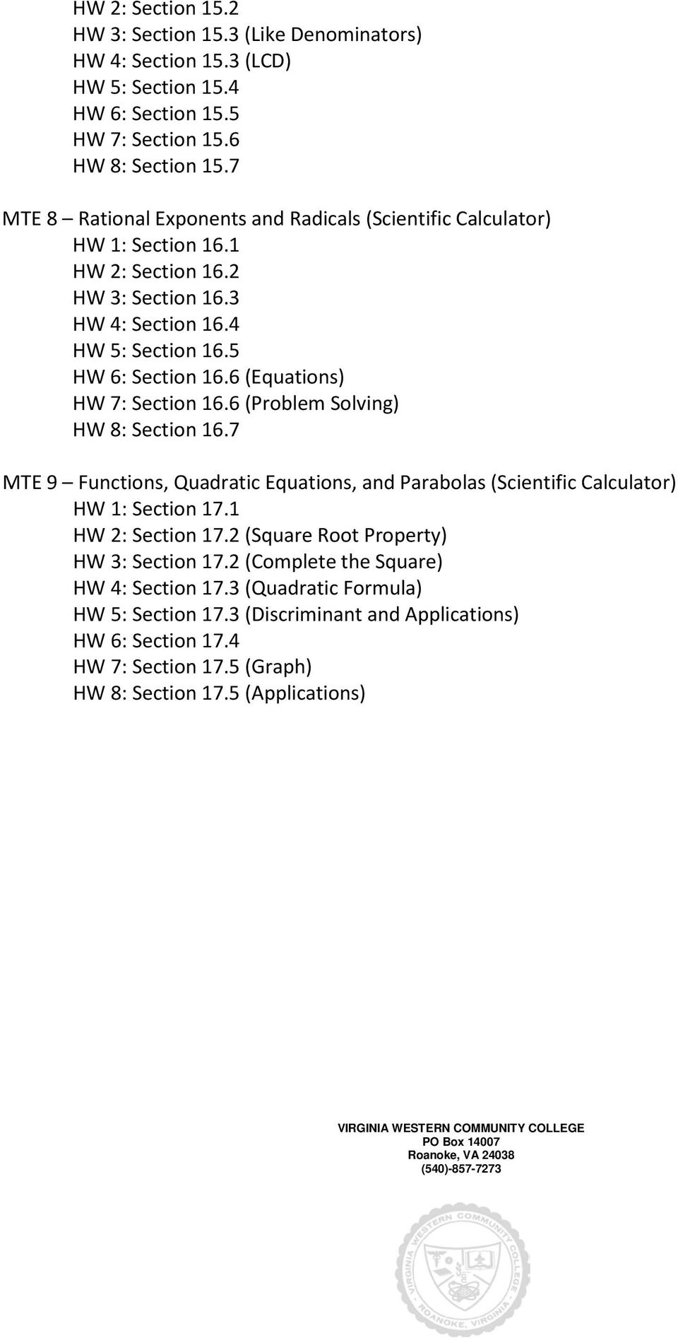 6 (Equations) HW 7: Section 16.6 (Problem Solving) HW 8: Section 16.7 Functions, Quadratic Equations, and Parabolas (Scientific Calculator) HW 1: Section 17.1 HW 2: Section 17.