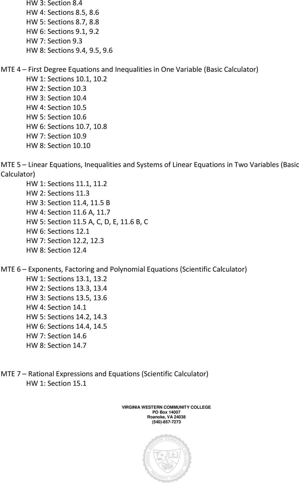 6 HW 6: Sections 10.7, 10.8 HW 7: Section 10.9 HW 8: Section 10.10 MTE 5 Linear Equations, Inequalities and Systems of Linear Equations in Two Variables (Basic Calculator) HW 1: Sections 11.1, 11.
