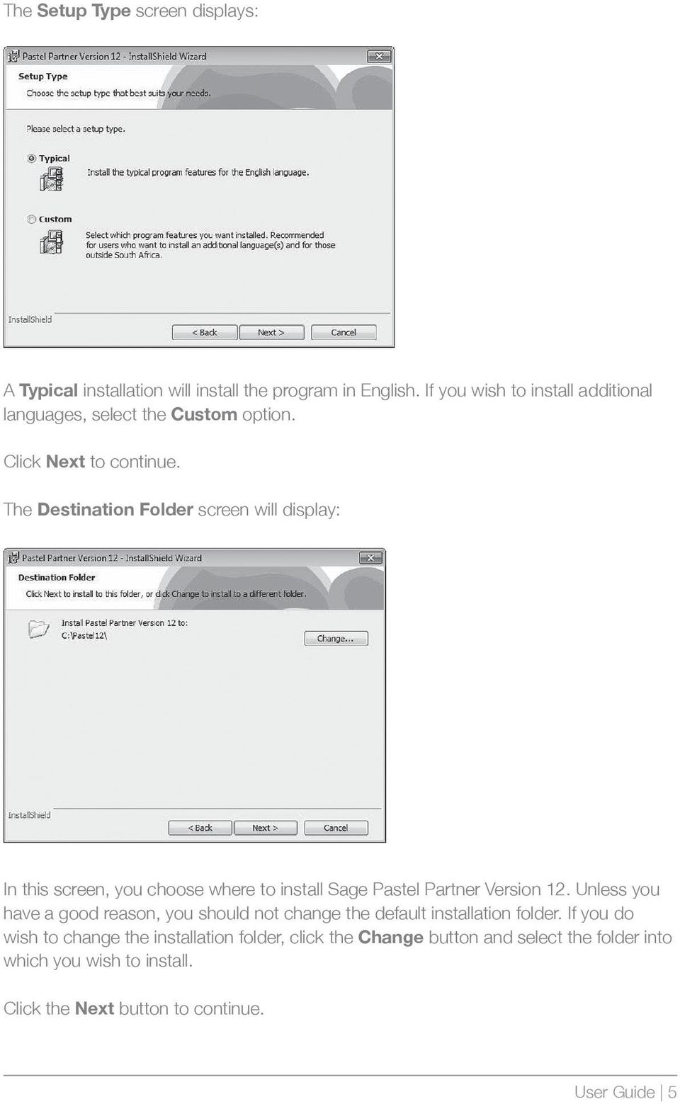The Destination Folder screen will display: In this screen, you choose where to install Sage Pastel Partner Version 12.
