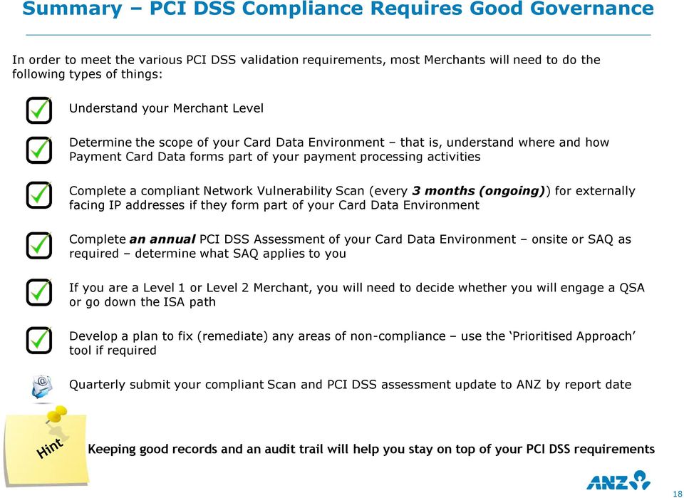 Vulnerability Scan (every 3 months (ongoing)) for externally facing IP addresses if they form part of your Card Data Environment Complete an annual PCI DSS Assessment of your Card Data Environment