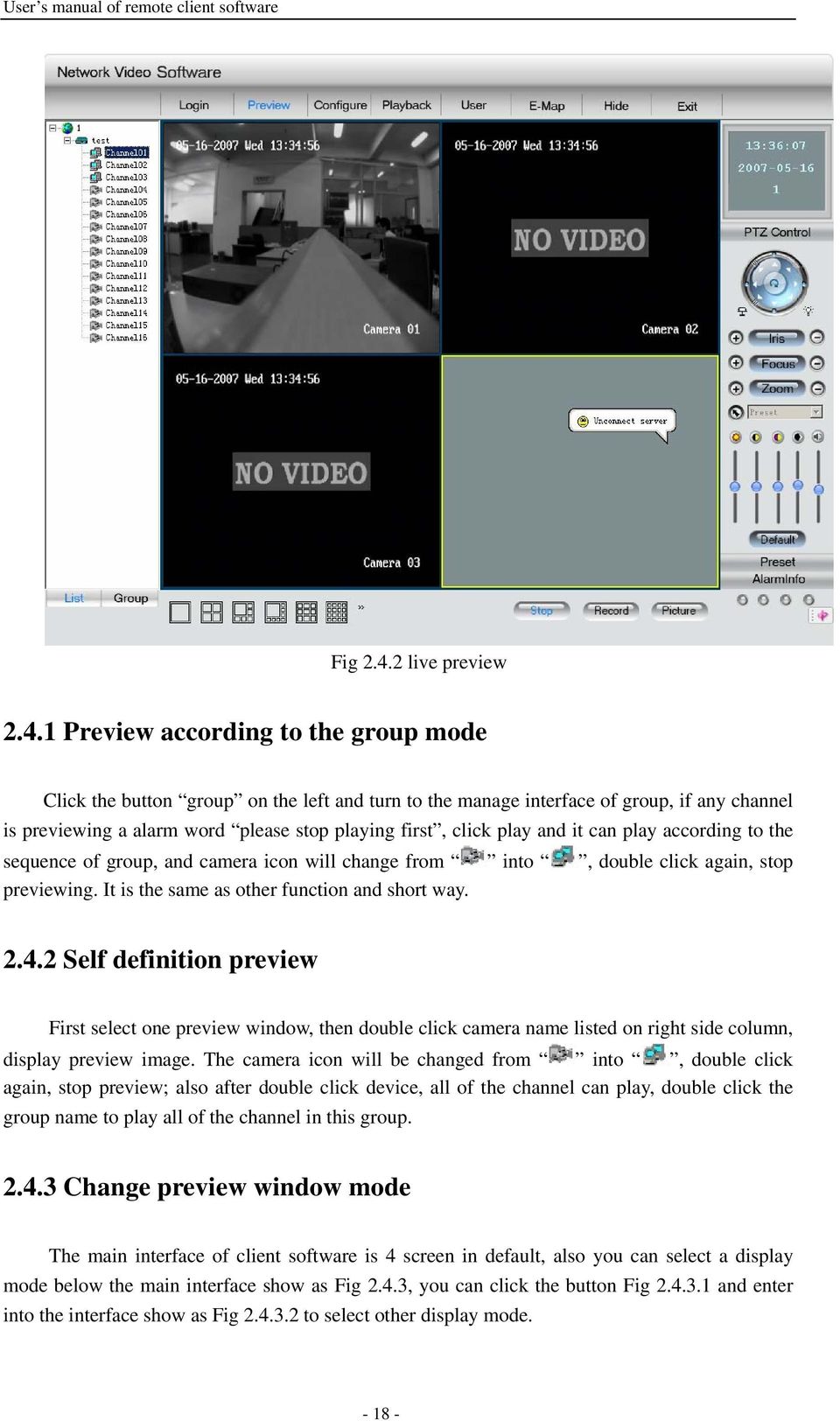 1 Preview according to the group mode Click the button group on the left and turn to the manage interface of group, if any channel is previewing a alarm word please stop playing first, click play and