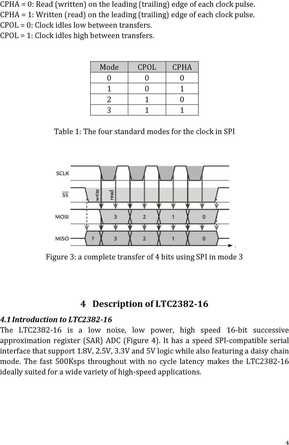 Mode CPOL CPHA 0 0 0 1 0 1 2 1 0 3 1 1 Table 1: The four standard modes for the clock in SPI Figure 3: a complete transfer of 4 bits using SPI in mode 3 4 Description of LTC2382-16 4.