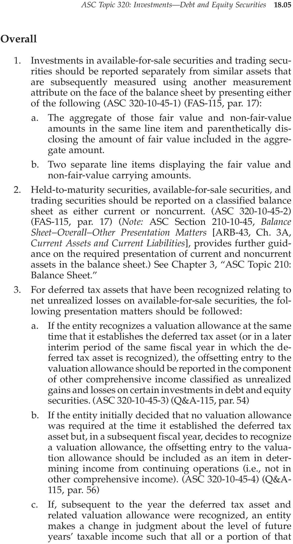 the balance sheet by presenting either of the following (ASC 320-10-45-1) (FAS-115, par. 17): a.