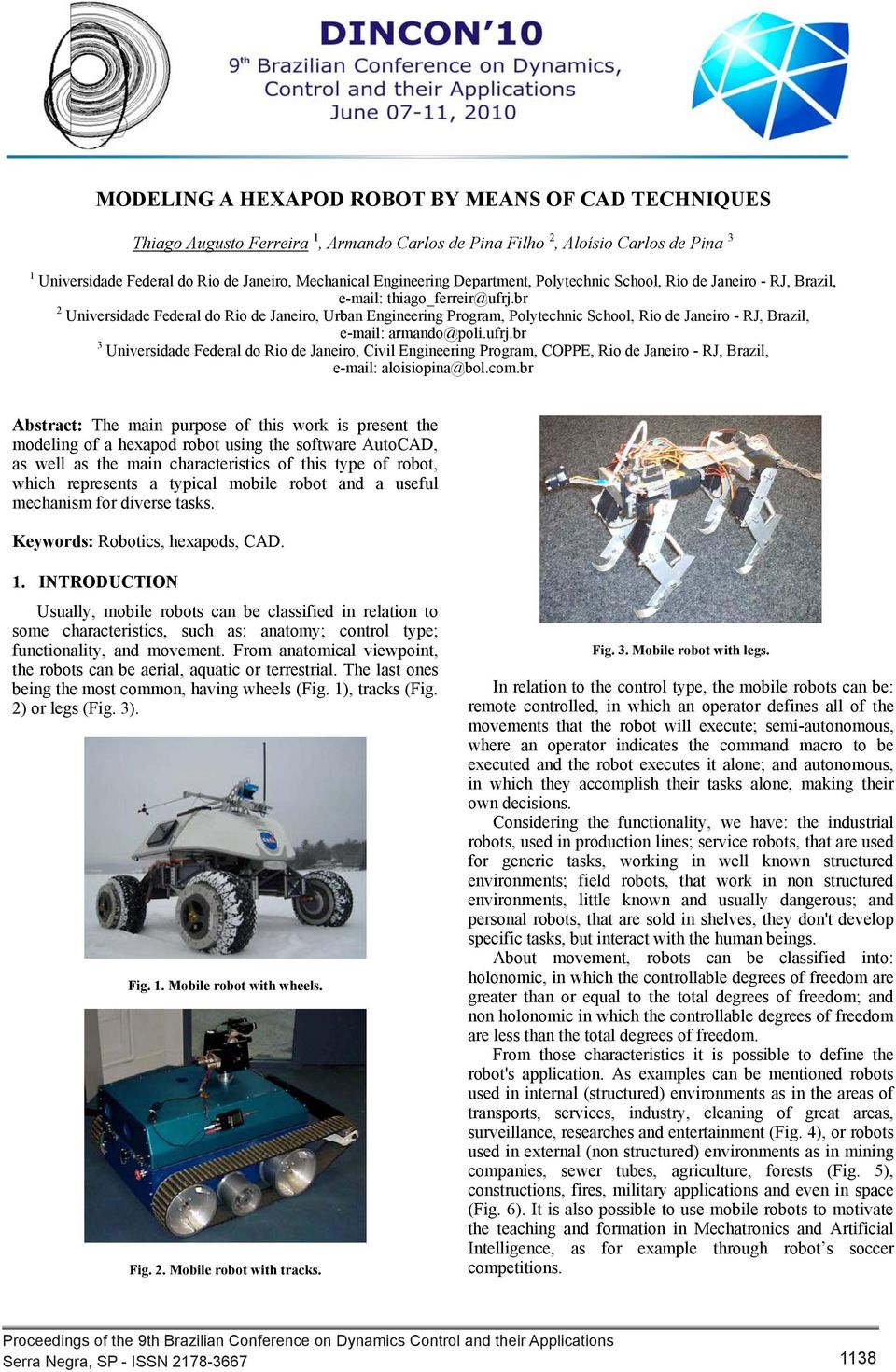 com.br Abstract: The main purpose of this work is present the modeling of a hexapod robot using the software AutoCAD, as well as the main characteristics of this type of robot, which represents a