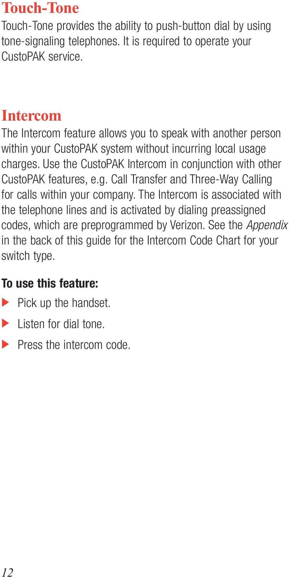 Use the CustoPAK Intercom in conjunction with other CustoPAK features, e.g. Call Transfer and Three-Way Calling for calls within your company.