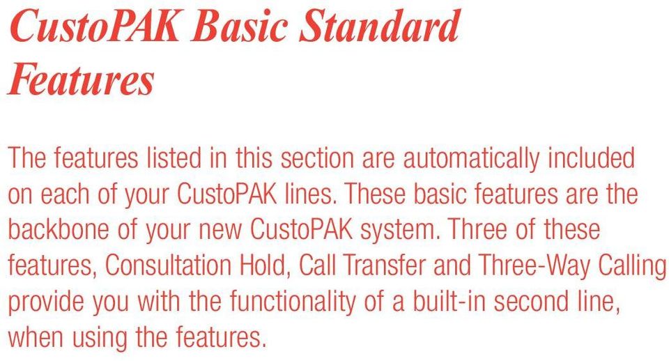 These basic features are the backbone of your new CustoPAK system.