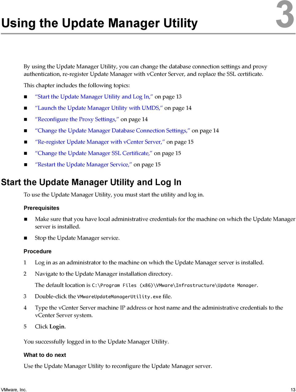 This chapter includes the following topics: Start the Update Manager Utility and Log In, on page 13 Launch the Update Manager Utility with UMDS, on page 14 Reconfigure the Proxy Settings, on page 14