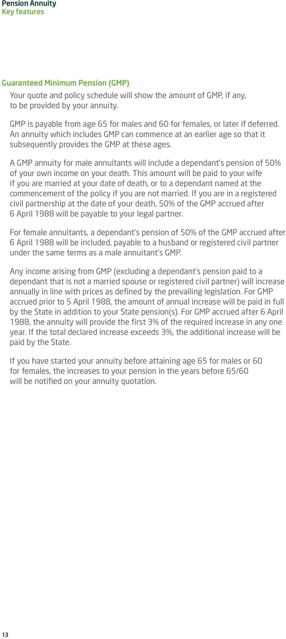 A GMP annuity for male annuitants will include a dependant s pension of 50% of your own income on your death.