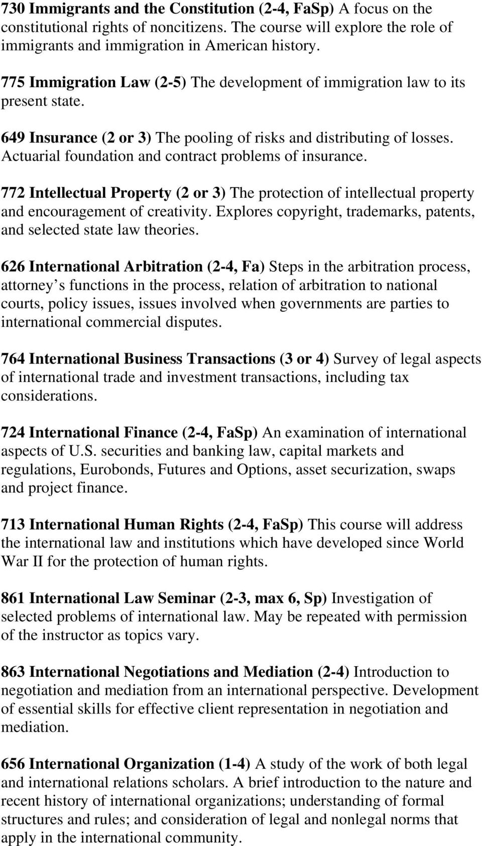 Actuarial foundation and contract problems of insurance. 772 Intellectual Property (2 or 3) The protection of intellectual property and encouragement of creativity.