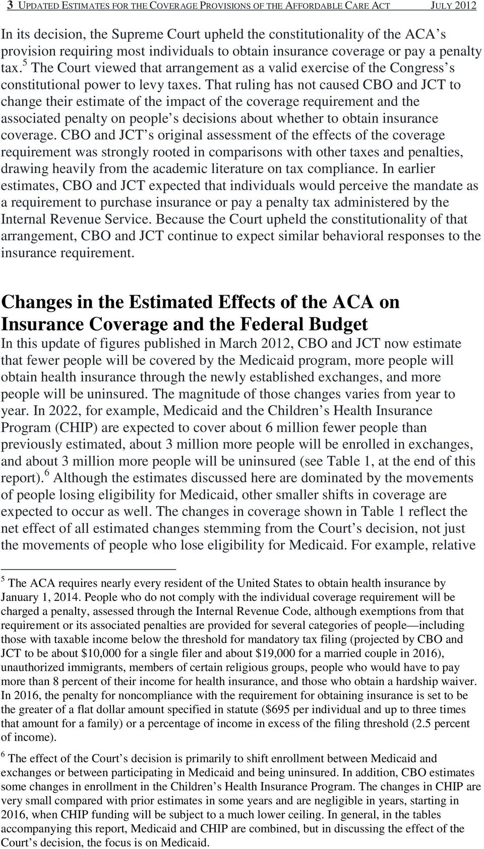That ruling has not caused CBO and JCT to change their estimate of the impact of the coverage requirement and the associated penalty on people s decisions about whether to obtain insurance coverage.