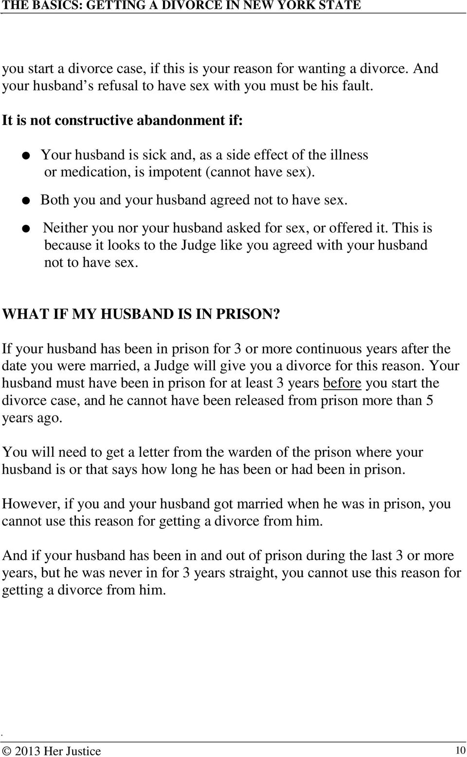 Neither you nor your husband asked for sex, or offered it. This is because it looks to the Judge like you agreed with your husband not to have sex. WHAT IF MY HUSBAND IS IN PRISON?