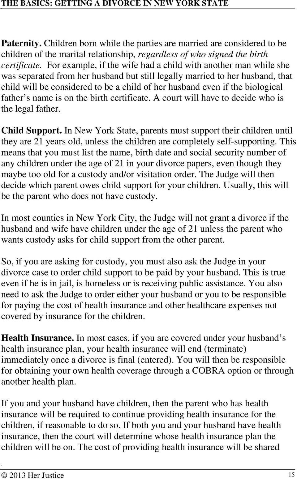 even if the biological father s name is on the birth certificate. A court will have to decide who is the legal father. Child Support.