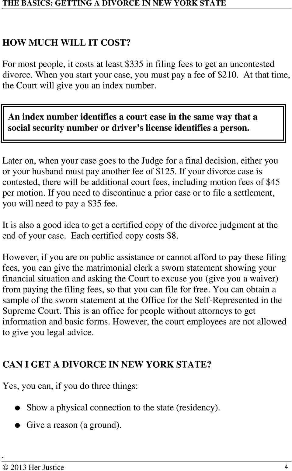 Later on, when your case goes to the Judge for a final decision, either you or your husband must pay another fee of $125.