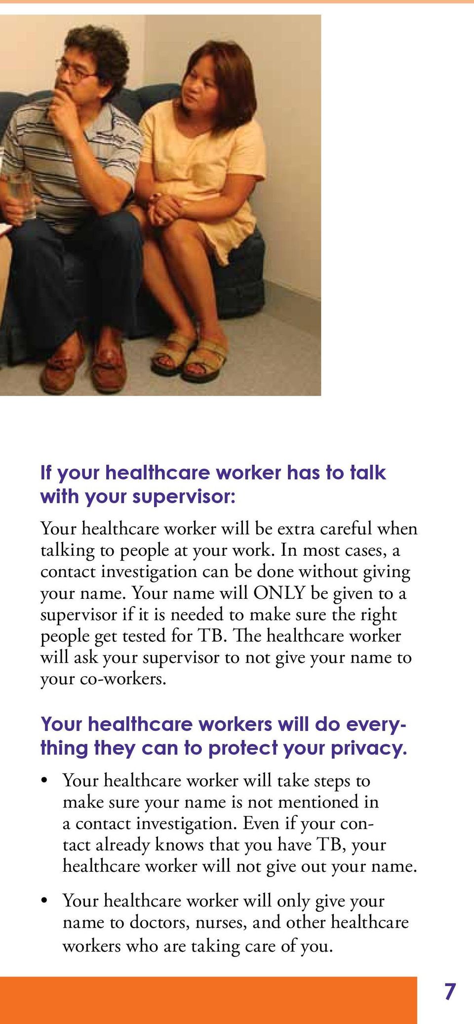 The healthcare worker will ask your supervisor to not give your name to your co-workers. Your healthcare workers will do everything they can to protect your privacy.