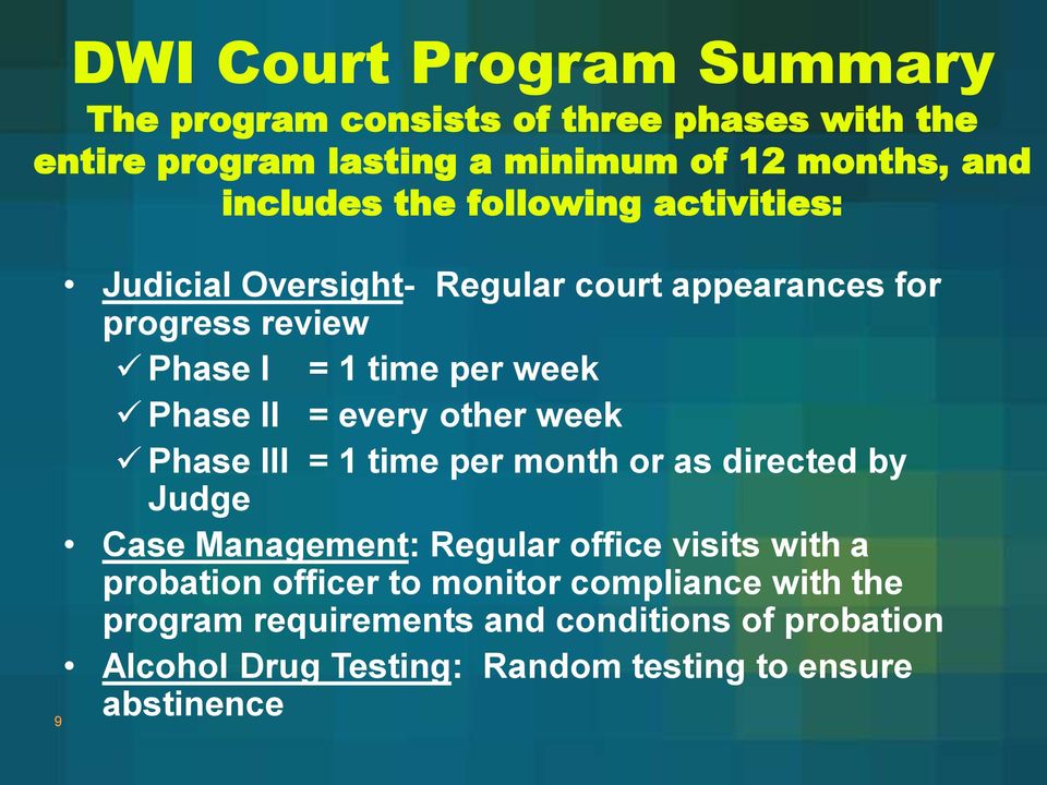 every other week Phase III = 1 time per month or as directed by Judge Case Management: Regular office visits with a probation officer