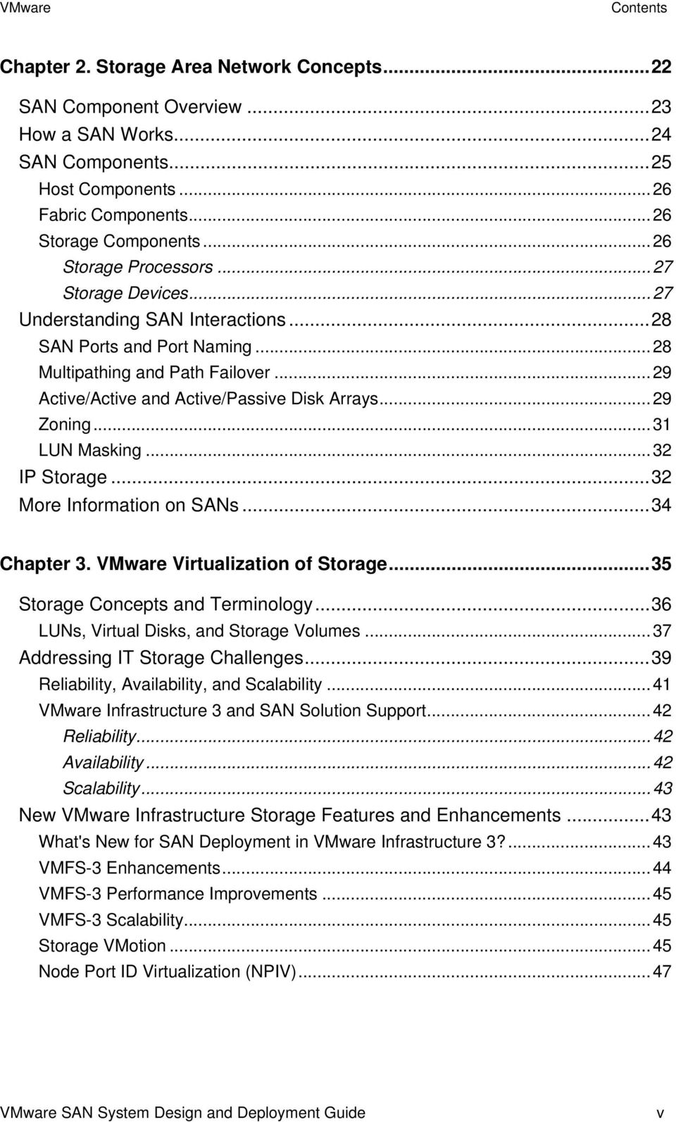 ..29 Zoning...31 LUN Masking...32 IP Storage...32 More Information on SANs...34 Chapter 3. VMware Virtualization of Storage...35 Storage Concepts and Terminology.