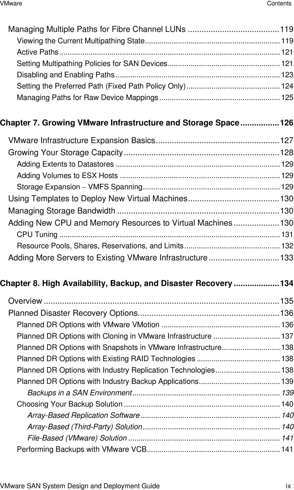 Growing VMware Infrastructure and Storage Space...126 VMware Infrastructure Expansion Basics...127 Growing Your Storage Capacity...128 Adding Extents to Datastores...129 Adding Volumes to ESX Hosts.