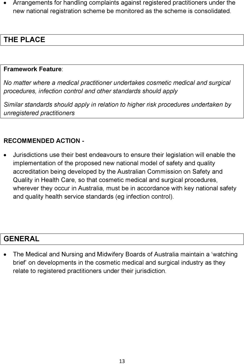 apply in relation to higher risk procedures undertaken by unregistered practitioners RECOMMENDED ACTION - Jurisdictions use their best endeavours to ensure their legislation will enable the