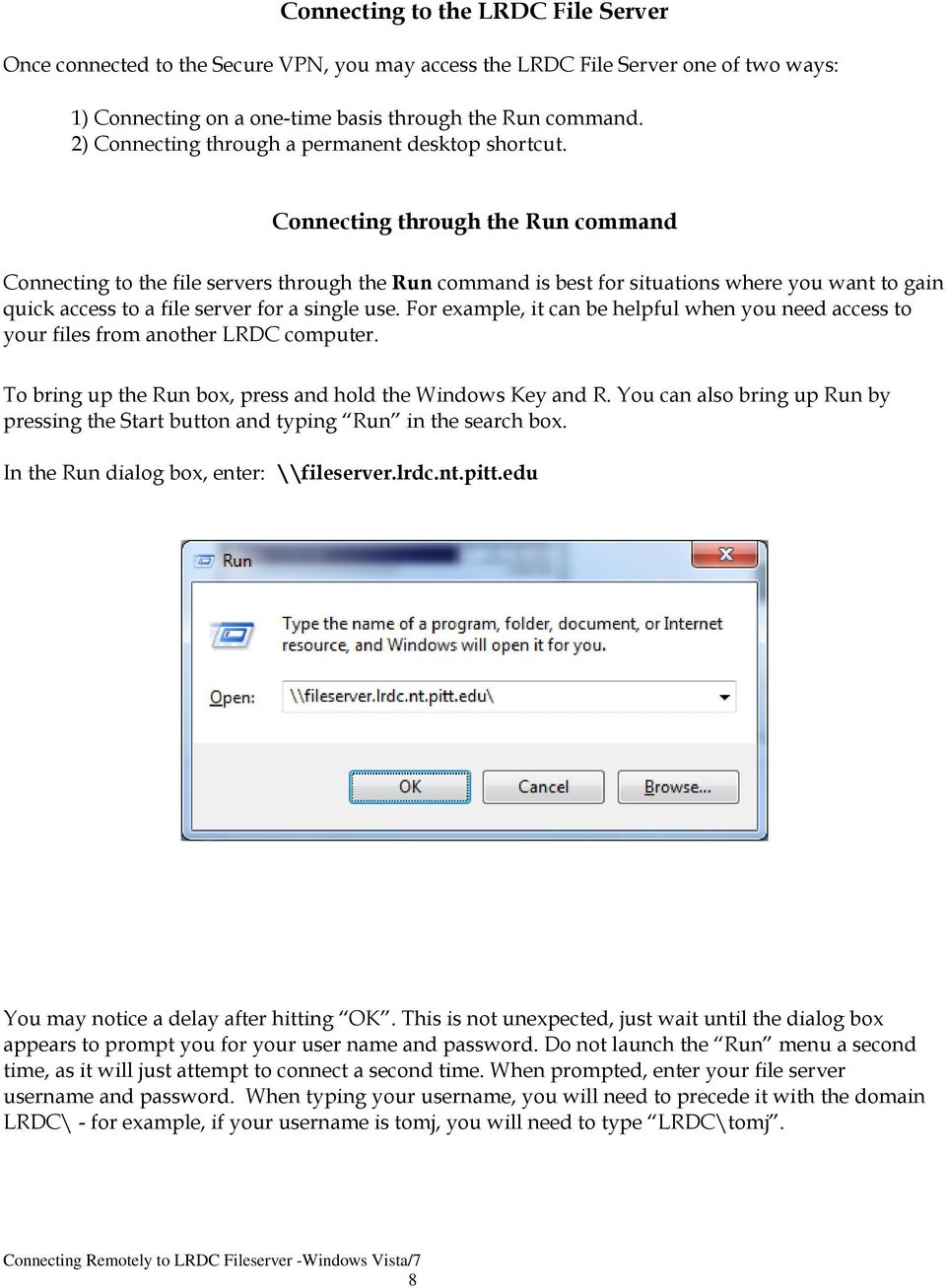 Connecting through the Run command Connecting to the file servers through the Run command is best for situations where you want to gain quick access to a file server for a single use.