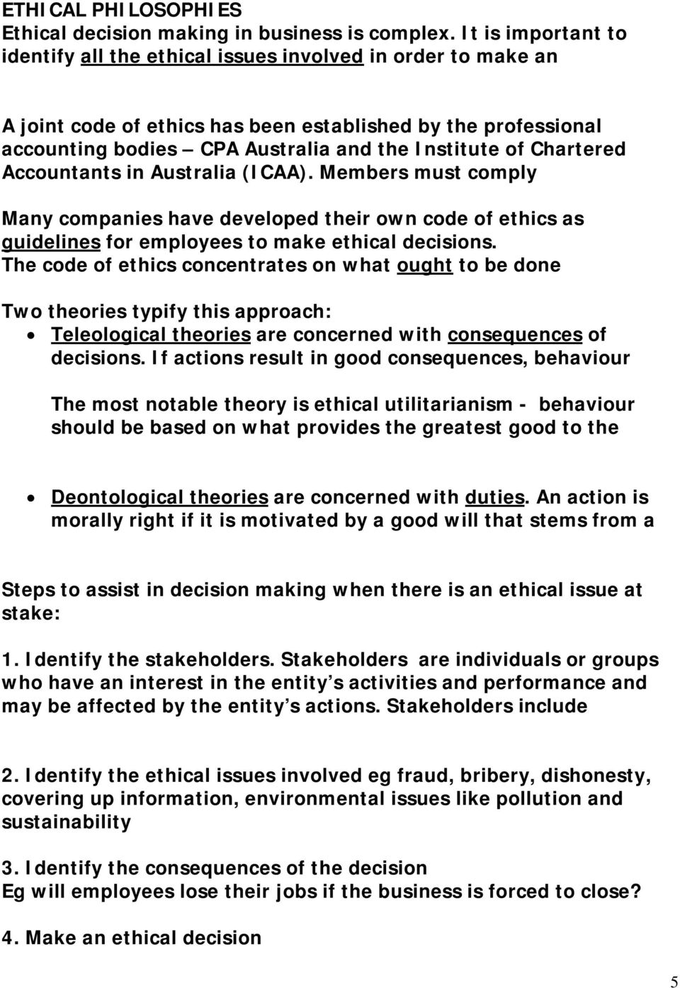 Chartered Accountants in Australia (ICAA). Members must comply Many companies have developed their own code of ethics as guidelines for employees to make ethical decisions.
