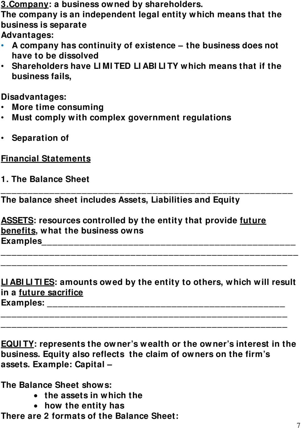 LIMITED LIABILITY which means that if the business fails, Disadvantages: More time consuming Must comply with complex government regulations Separation of Financial Statements 1.