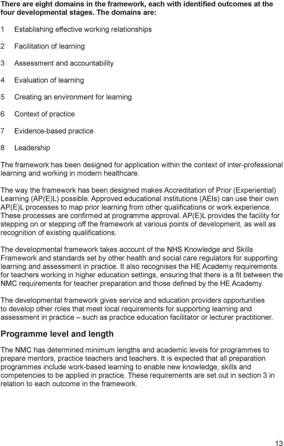 practice 7 Evidence-based practice 8 Leadership The framework has been designed for application within the context of inter-professional learning and working in modern healthcare.