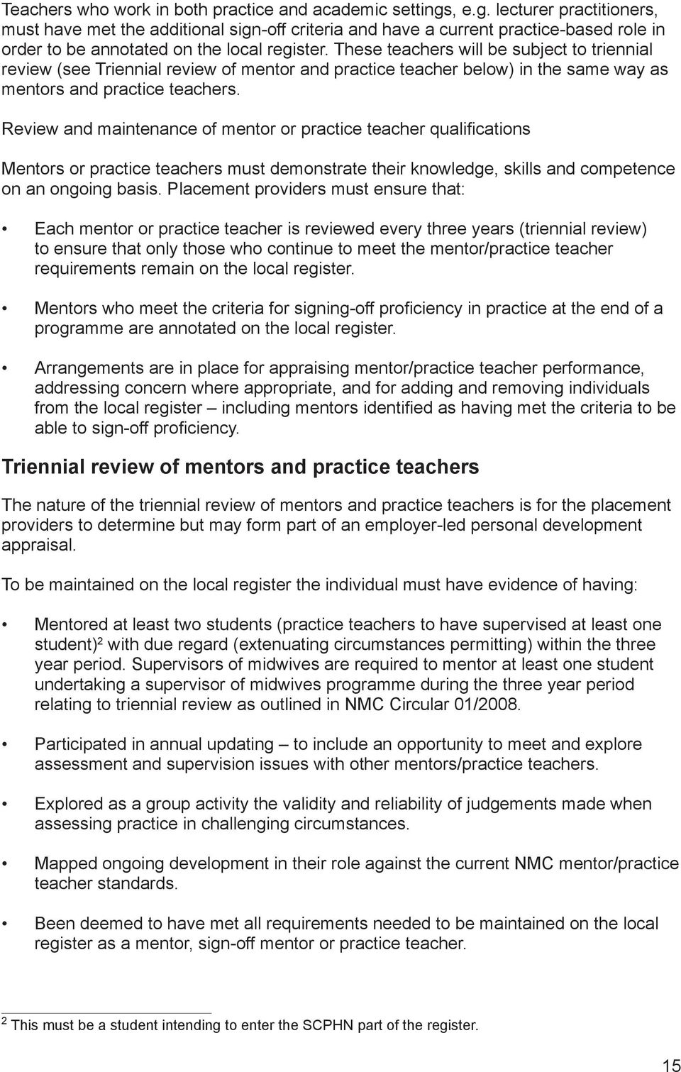 These teachers will be subject to triennial review (see Triennial review of mentor and practice teacher below) in the same way as mentors and practice teachers.