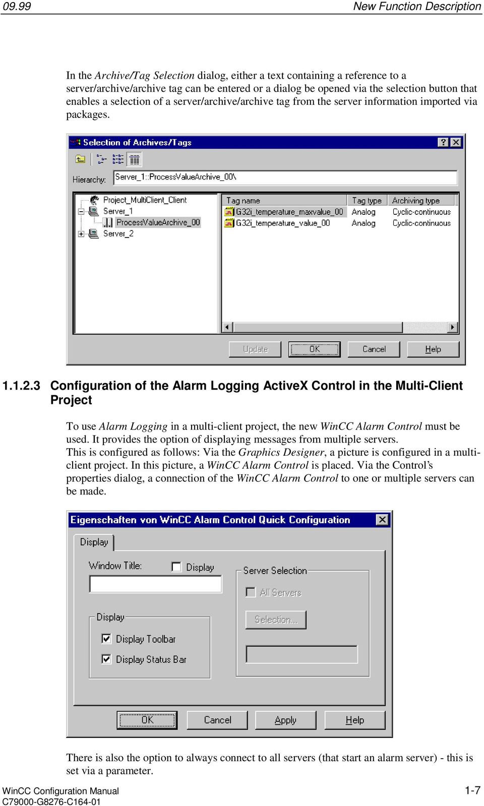 3 Configuration of the Alarm Logging ActiveX Control in the Multi-Client Project To use Alarm Logging in a multi-client project, the new WinCC Alarm Control must be used.
