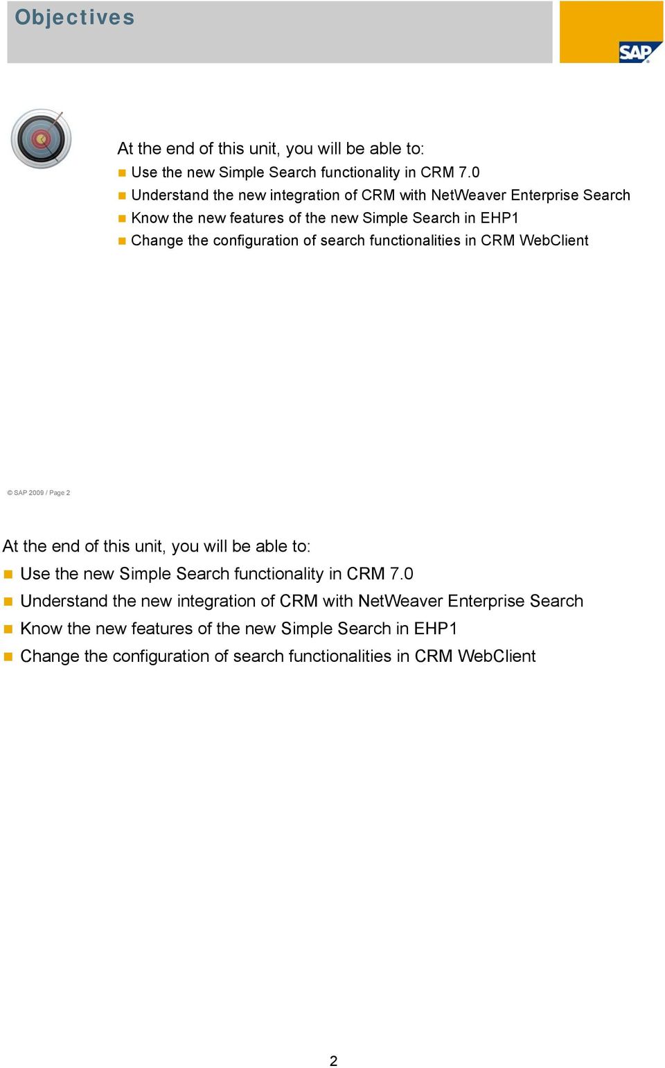 of search functionalities in CRM WebClient SAP 2009 / Page 2 At the end of this unit, you will be able to: Use the new Simple Search functionality in